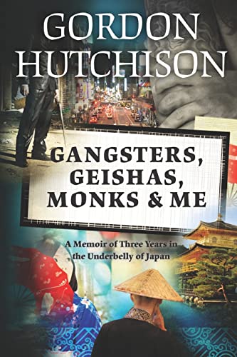 Gangsters, Geishas, Monks & Me: A Memoir of Three Years in the Underbelly of Japan - Click to Buy