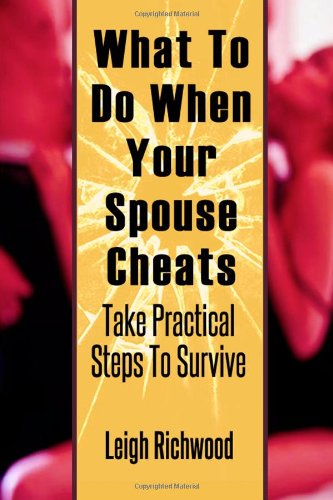 What To Do When Your Spouse Cheats: Take Practical Steps To Survive (Volume 1) - Click to Buy