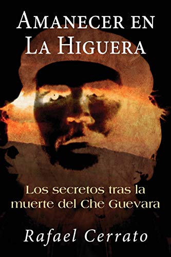 Amanecer en La Higuera: Los secretos tras la muerte del Che Guevara (Spanish Edition) - Click to Buy