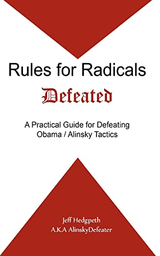 Rules for Radicals Defeated: A Practical Guide for Defeating Obama/Alinsky Tactics - Click to Buy