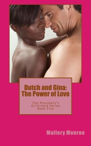 Dutch and Gina: The Power of Love (The President's Girlfriend Series) - Click to Buy