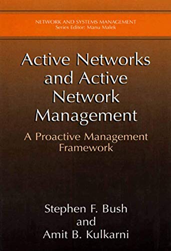 Active Networks and Active Network Management: A Proactive Management Framework (Network and Systems Management)
