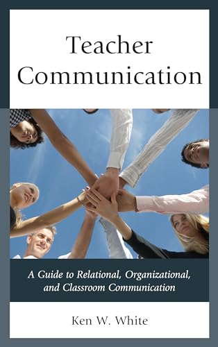 Teacher Communication: A Guide to Relational, Organizational, and Classroom Communication - Click to Buy
