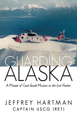 Guarding Alaska: A Memoir of Coast Guard Missions on the Last Frontier - Click to Buy