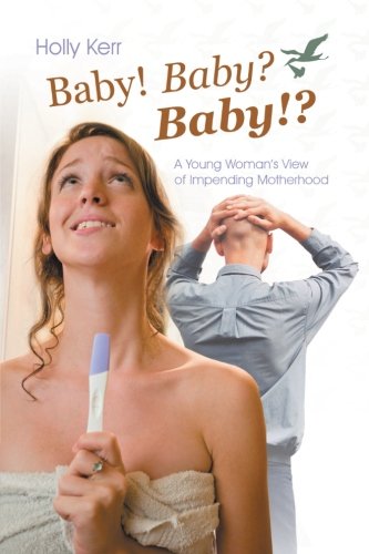 Baby! Baby? Baby!?: A Young Woman s View of Impending Motherhood - Click to Buy