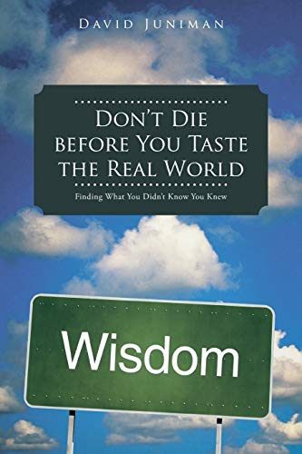 Don't Die Before You Taste the Real World: Finding What You Didn't Know You Knew - Click to Buy