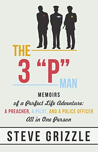 The 3 "P" Man: Memoirs of a Perfect Life Adventure: A Preacher, a Pilot, and a Police Officer All in One Person - Click to Buy