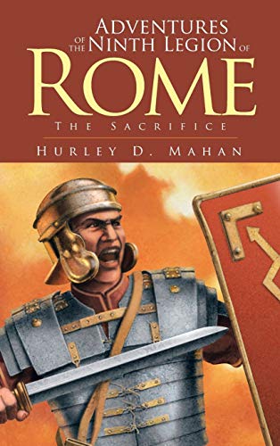 Adventures of the Ninth Legion of Rome: Book I: The Sacrifice (Adventures of the Ninth Legion of Rome, 1)