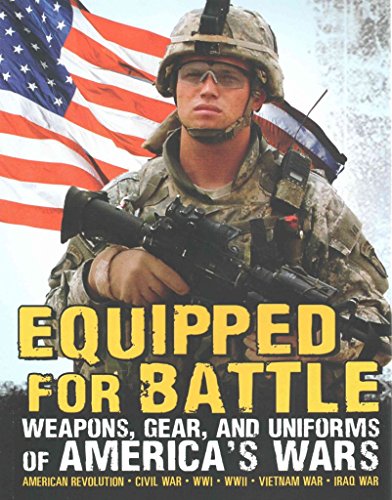 Equipped for Battle: Weapons, Gear, and Uniforms of America's Wars - Click to Buy