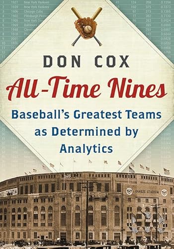 All-Time Nines: Baseball's Greatest Teams as Determined by Analytics - Click to Buy