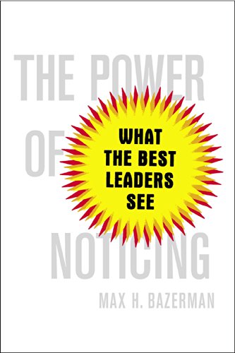 The Power of Noticing: What the Best Leaders See - Click to Buy