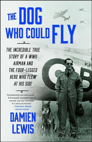 The Dog Who Could Fly: The Incredible True Story of a WWII Airman and the Four-Legged Hero Who Flew At His Side - Click to Buy
