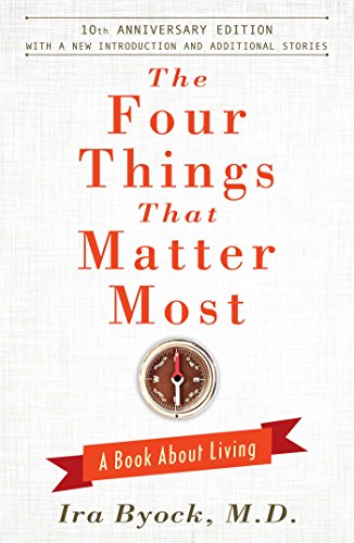 The Four Things That Matter Most - 10th Anniversary Edition: A Book About Living - Click to Buy
