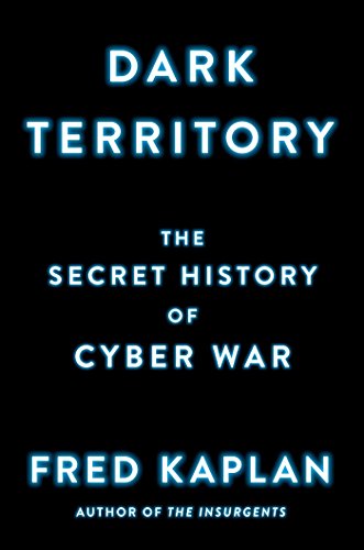Dark Territory: The Secret History of Cyber War - Click to Buy