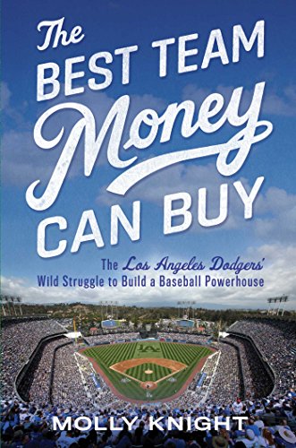 The Best Team Money Can Buy: The Los Angeles Dodgers' Wild Struggle to Build a Baseball Powerhouse - Click to Buy