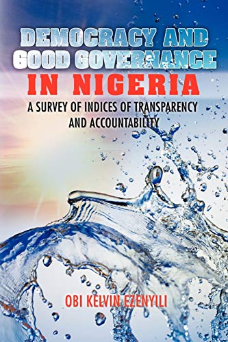 Democracy and Good Governance in Nigeria: A Survey of Indices of Transparency and Accountability - Click to Buy