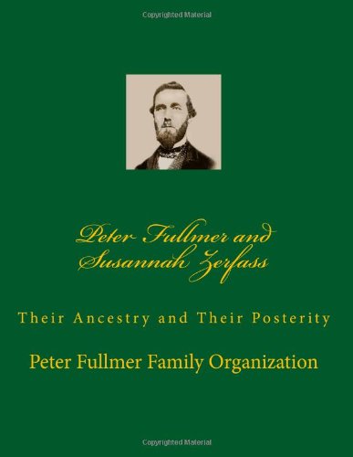 Peter Fullmer and Susannah Zerfass: Their Ancestry and Their Posterity