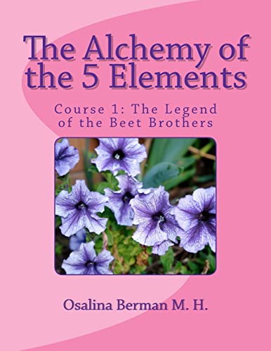 The Alchemy of the 5 Elements: The Legend of the Beet Brothers - Course 1 - Click to Buy