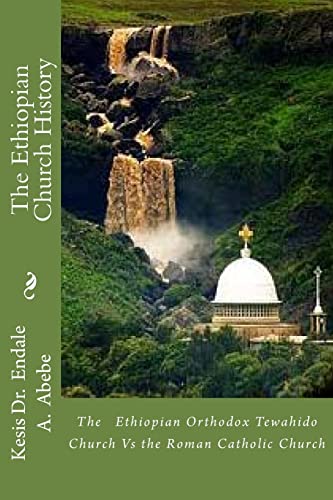 The Ethiopian Church History: The Ethiopian Orthodox Tewahido Church Vs the Roman Catholic Church: Volume 2