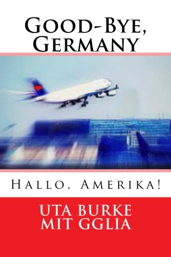 Good-Bye, Germany: Hallo, Amerika! (German Edition) - Click to Buy