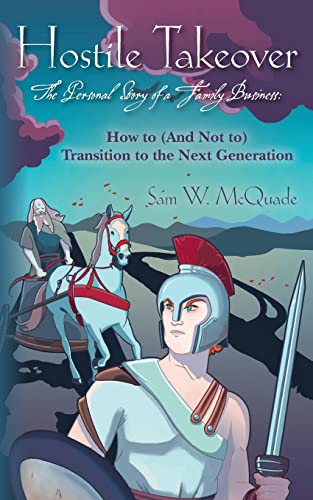 Hostile Takeover: How to (And Not To) Transition to the Next Generation - Click to Buy