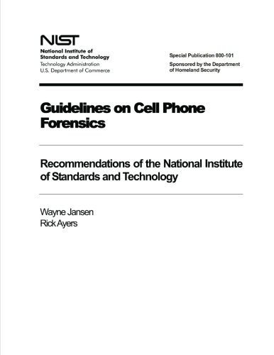 Guidelines on Cell Phone Forensics: Recommendations of the National Institute of Standards and Technology