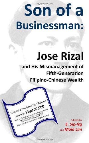 Son of a Businessman: Jose Rizal and His Mismanagement of Fifth-Generation Filipino-Chinese Wealth - Click to Buy