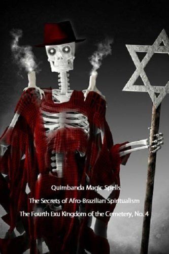 QUIMBANDA MAGIC SPELLS THE SECRETS OF AFRO-BRAZILIAN SPIRITUALISM THE FOURTH EXU KINGDOM OF THE CEMETERY