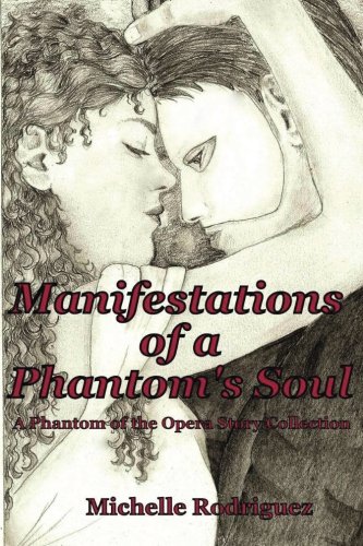Manifestations of a Phantom's Soul: A Phantom of the Opera Story Collection: Volume 1 - Click to Buy