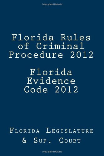 Florida Rules of Criminal Procedure 2012 Florida Evidence Code 2012 - Click to Buy