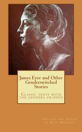 James Eyre and Other Genderswitched Stories: A collection of classics with the genders swapped - Click to Buy