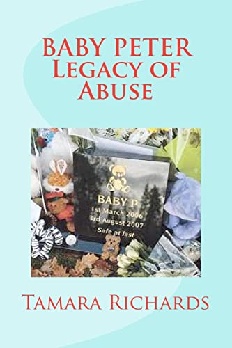 Baby P Legacy of Abuse: The full account of the tragic story of baby Peter Connelly.