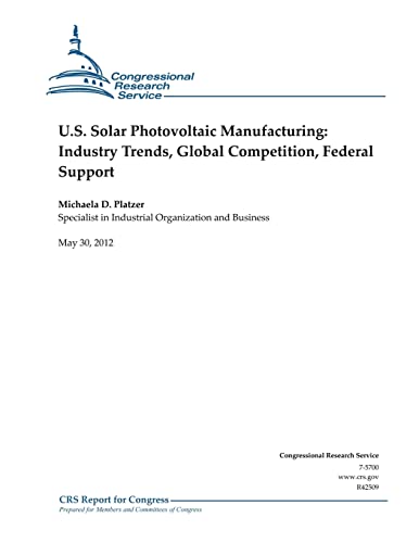 U.S. Solar Photovoltaic Manufacturing: Industry Trends, Global Competition, Federal Support - Click to Buy