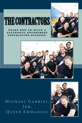 the contractors: How to build a successful government contracting business.