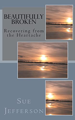 Beautifully Broken: Recovering from the Heartache