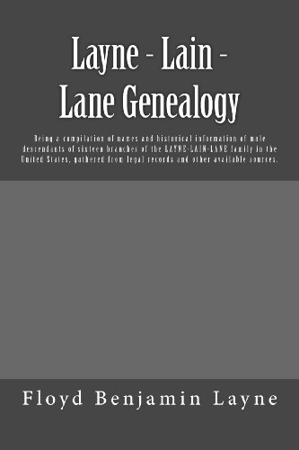 Layne - Lain - Lane Genealogy: Being a compilation of names and historical information of male descendants of sixteen branches of the Layne-Lain-Lane ... legal records and other available sources. - Click to Buy