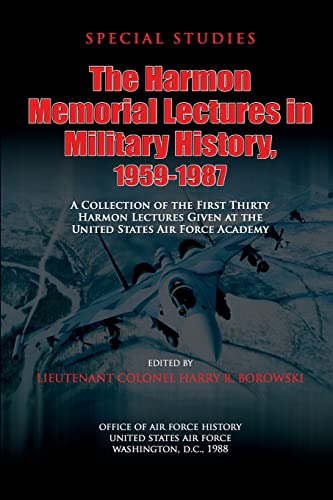 The Harmon Memorial Lectures in Military History, 1959-1987: A Collection of the First Thirty Harmon Lectures Given at the United States Air Force Academy - Click to Buy