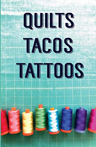 Quilts, Tacos & Tattoos - Click to Buy