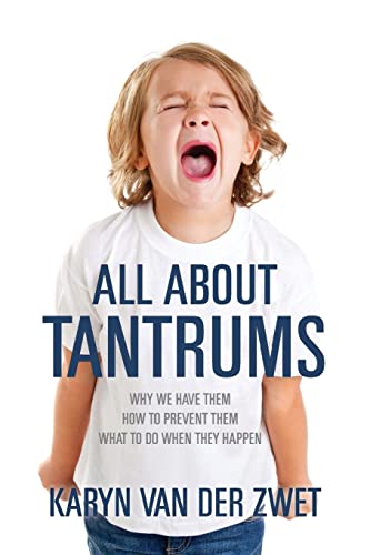 All About Tantrums: Why We Have Them How To Prevent Them What To Do When They Happen - Click to Buy