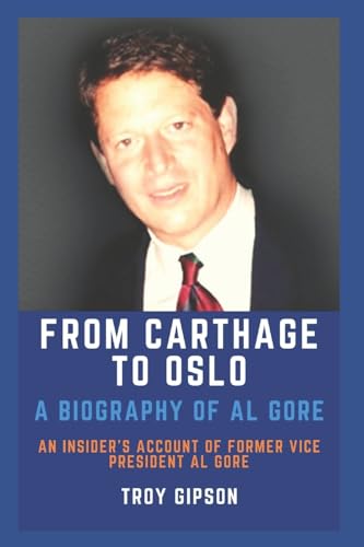 From Carthage to Oslo: A Biography of Al Gore