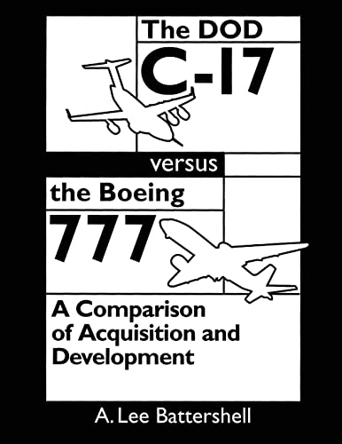 The DOD C-17 Versus the Boeing 777: A Comparison of Acquisition and Development - Click to Buy