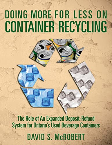 Doing More for Less on Container Recycling: The Role of An Expanded Deposit-Refund System for Ontario's Used Beverage Containers - Click to Buy
