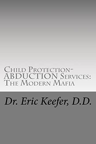 Child Protection/Abduction Services: The Modern Mafia: Federally Financed Perjury, Fraud, Kidnapping, and Child Drugging for Profit - Click to Buy