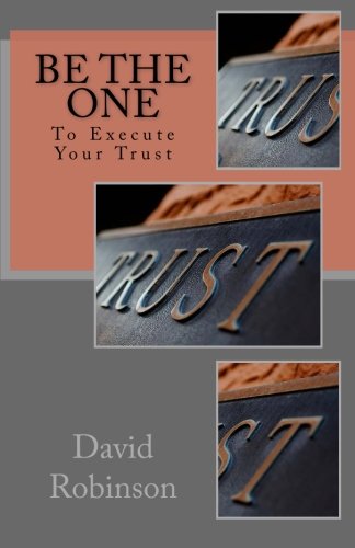 Be The One: To Execute Your Trust - Click to Buy
