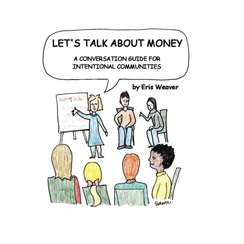Let's Talk About Money: A Conversation Guide for Intentional Communities