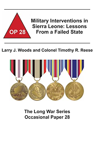 Military Interventions in Sierra Leone: Lessons From a Failed State: The Long War Series Occasional Paper 28 - Click to Buy