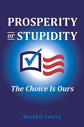 Prosperity or Stupidity: The Choice is Ours