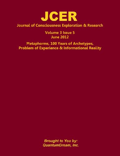 Journal of Consciousness Exploration & Research Volume 3 Issue 5: Metaphorms, 100 Years of Archetypes, Problem of Experience & Informational Reality - Click to Buy
