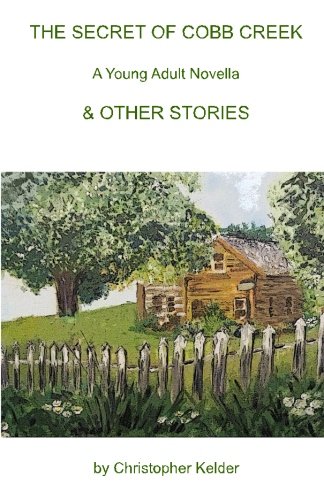 THE SECRET OF COBB CREEK A Young Adult Novella & OTHER STORIES: A Young Adult Novella - Click to Buy