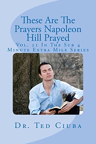 These Are the Prayers Napoleon Hill Prayed: Vol. 21 In The Sub 4 Minute Extra Mile Series - Click to Buy